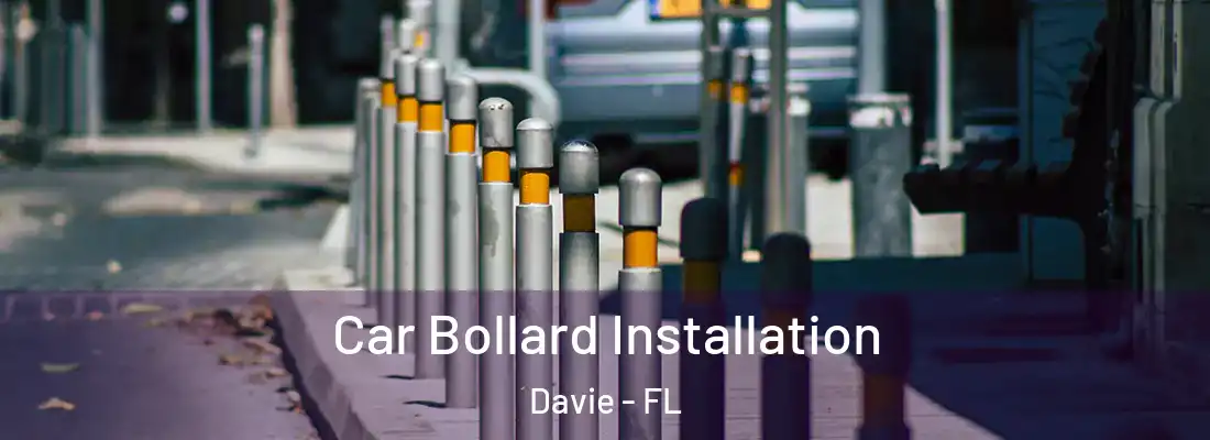 Car Bollard Installation Davie - FL