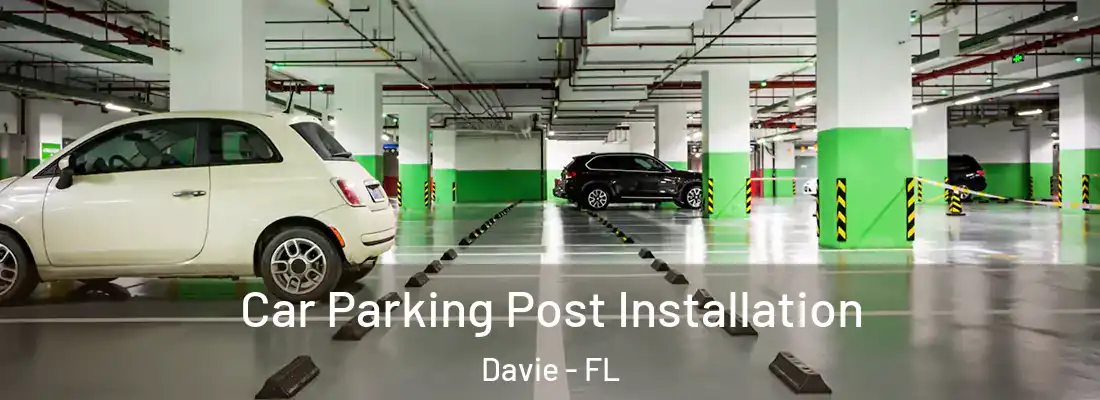 Car Parking Post Installation Davie - FL