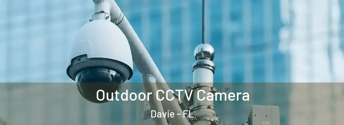 Outdoor CCTV Camera Davie - FL